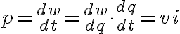 $p=\frac{dw}{dt}=\frac{dw}{dq}\cdot\frac{dq}{dt}=vi$